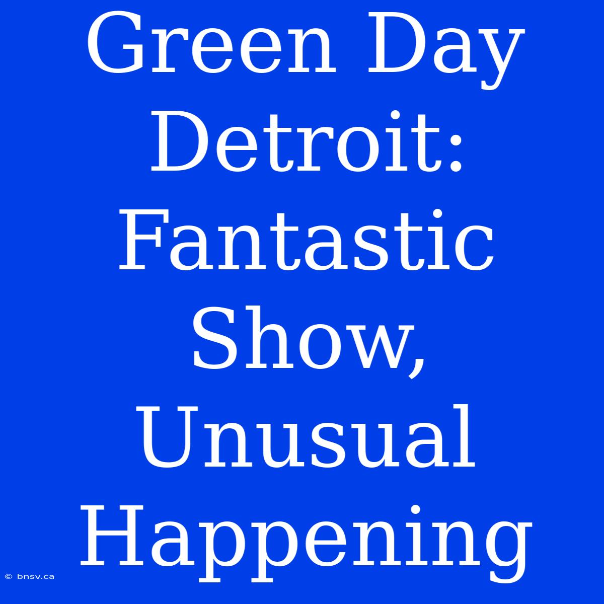 Green Day Detroit: Fantastic Show, Unusual Happening