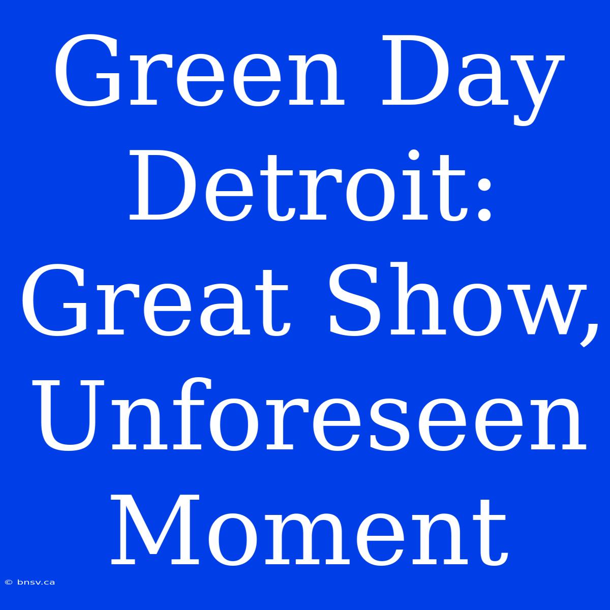 Green Day Detroit: Great Show, Unforeseen Moment