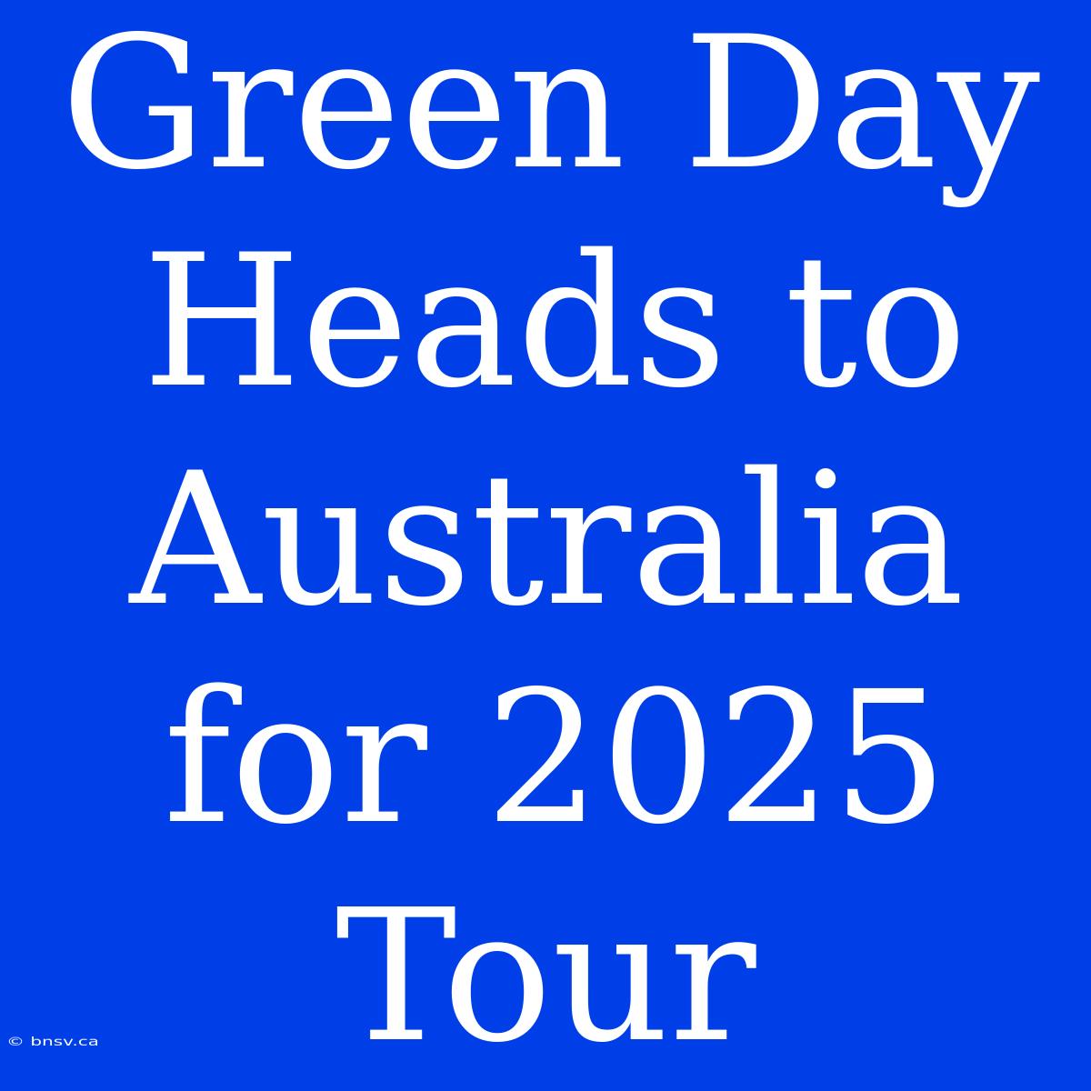 Green Day Heads To Australia For 2025 Tour