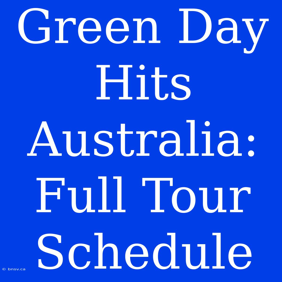 Green Day Hits Australia: Full Tour Schedule