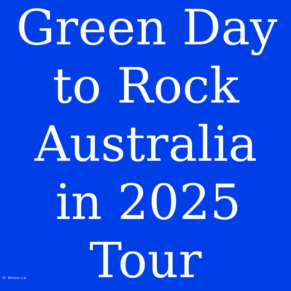 Green Day To Rock Australia In 2025 Tour