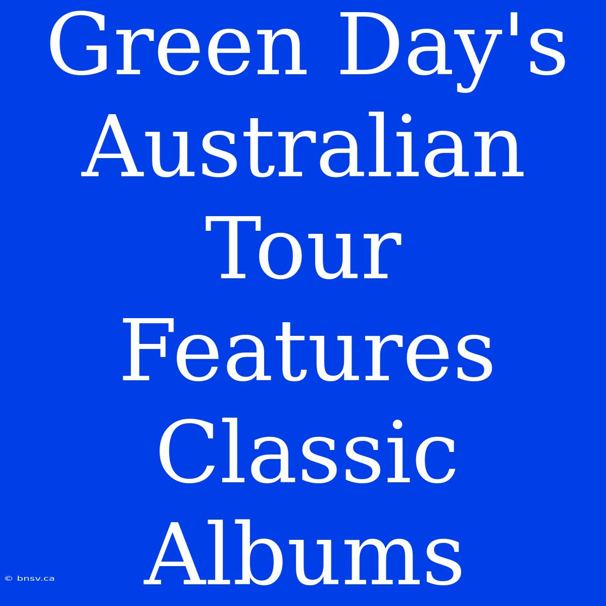 Green Day's Australian Tour Features Classic Albums