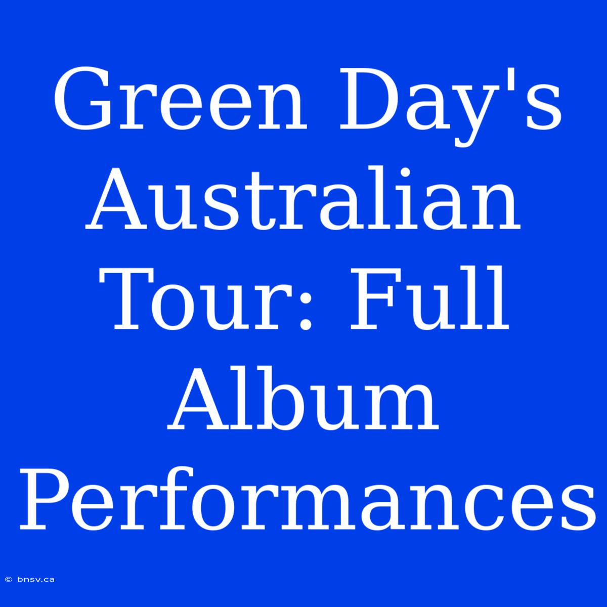 Green Day's Australian Tour: Full Album Performances