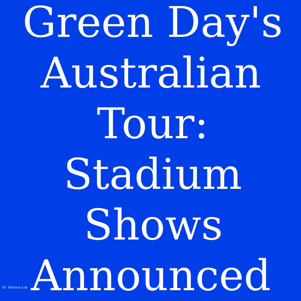 Green Day's Australian Tour: Stadium Shows Announced