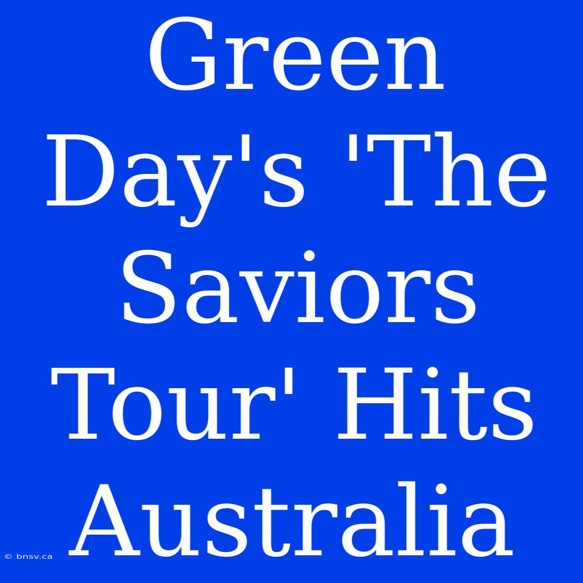 Green Day's 'The Saviors Tour' Hits Australia