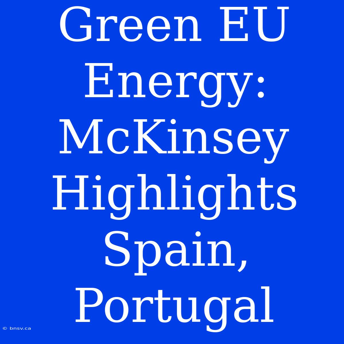 Green EU Energy: McKinsey Highlights Spain, Portugal