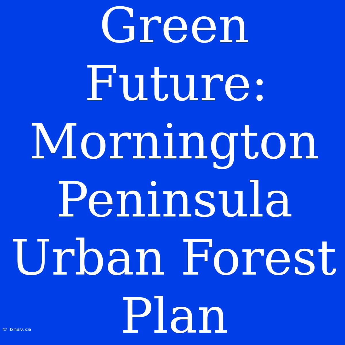 Green Future: Mornington Peninsula Urban Forest Plan