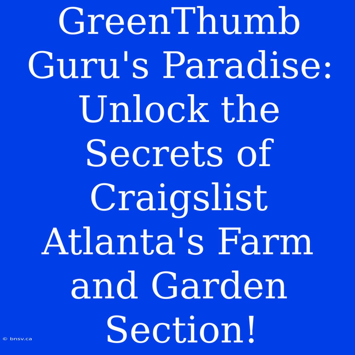 GreenThumb Guru's Paradise: Unlock The Secrets Of Craigslist Atlanta's Farm And Garden Section!