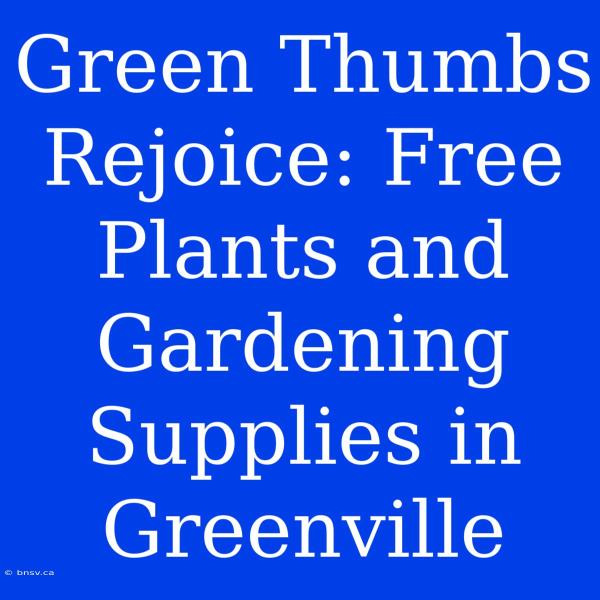 Green Thumbs Rejoice: Free Plants And Gardening Supplies In Greenville