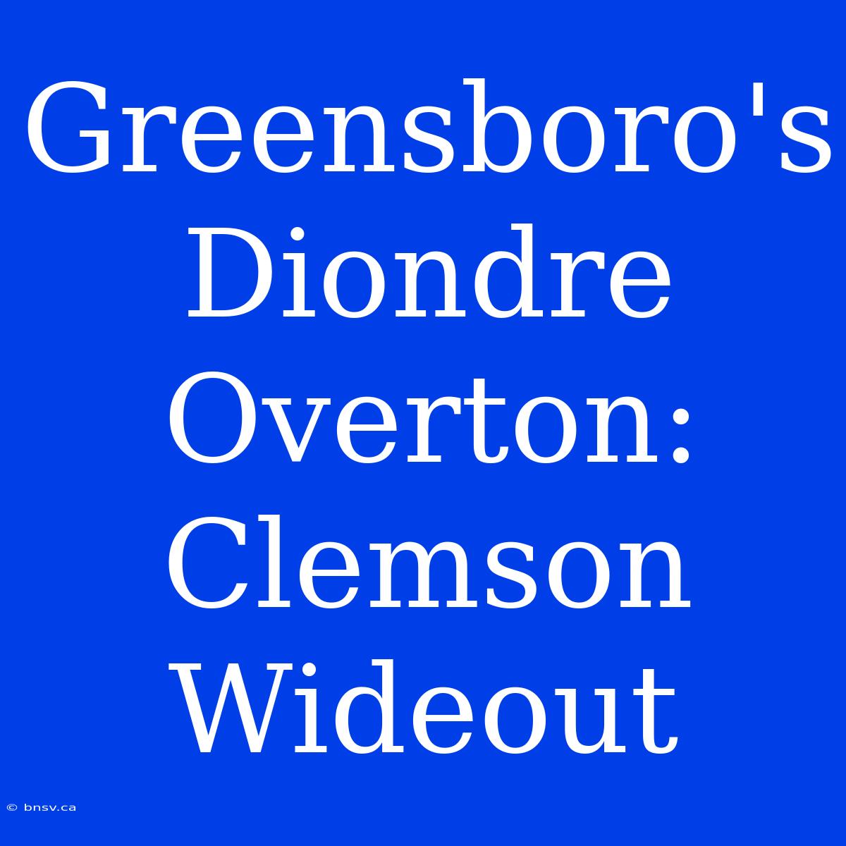 Greensboro's Diondre Overton: Clemson Wideout