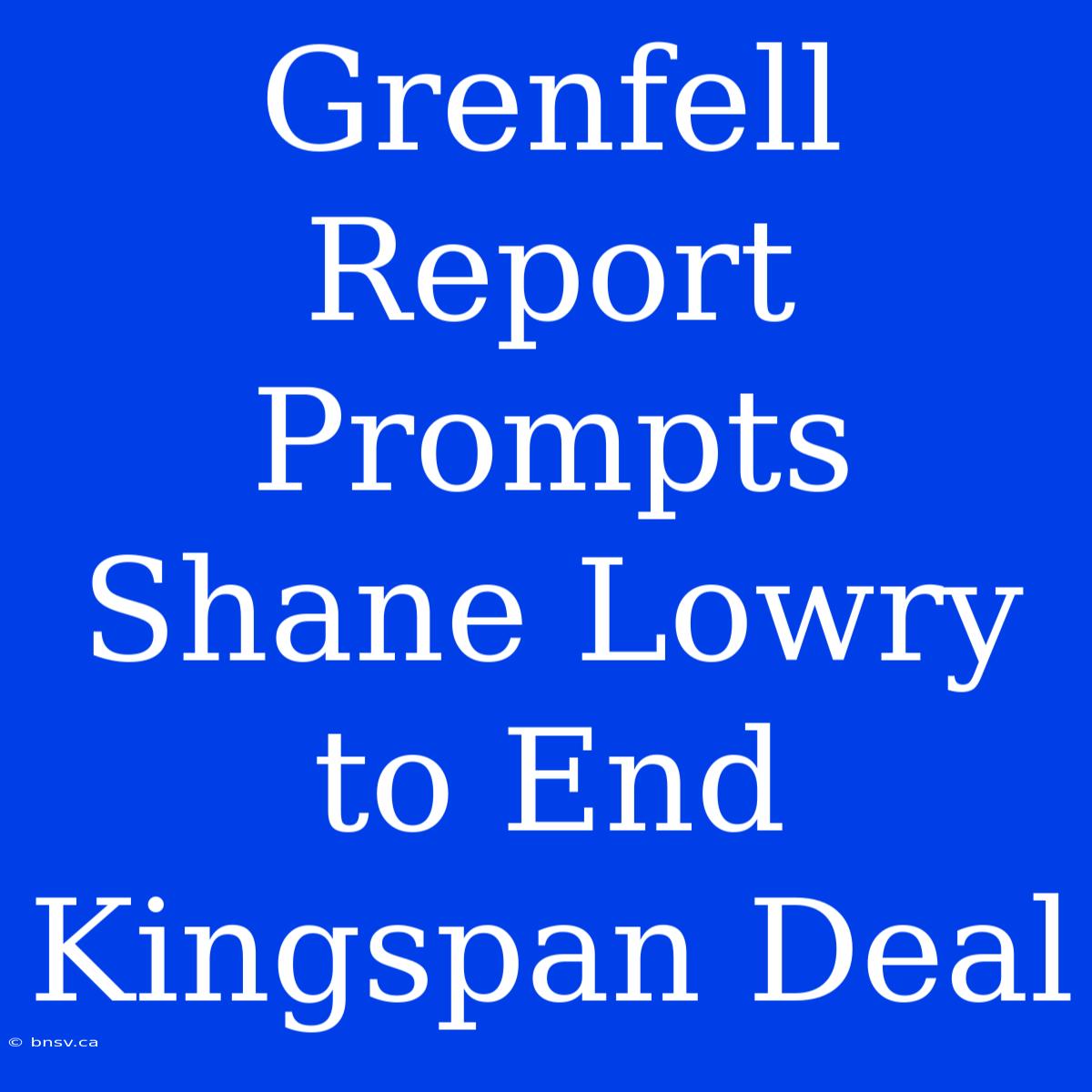 Grenfell Report Prompts Shane Lowry To End Kingspan Deal