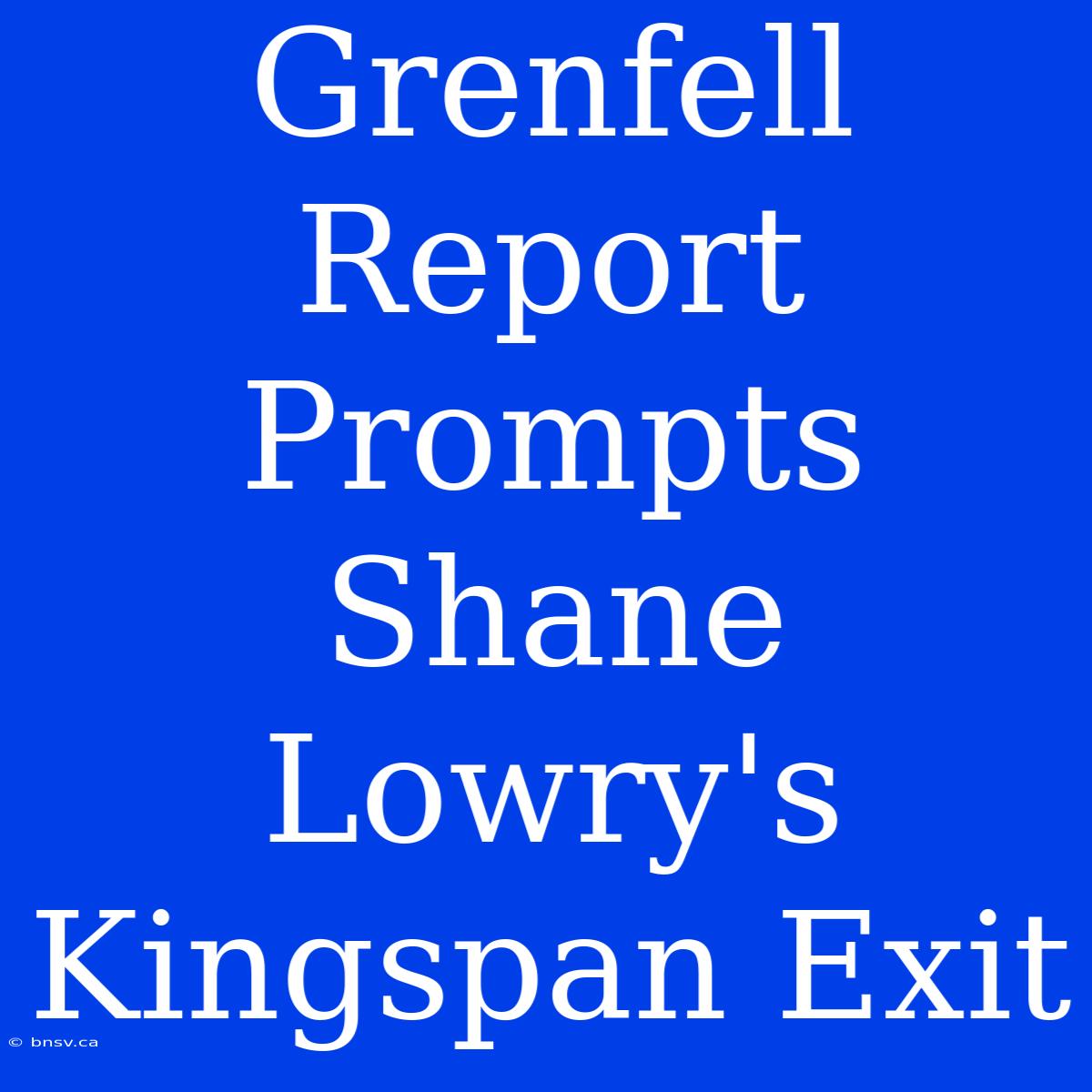 Grenfell Report Prompts Shane Lowry's Kingspan Exit