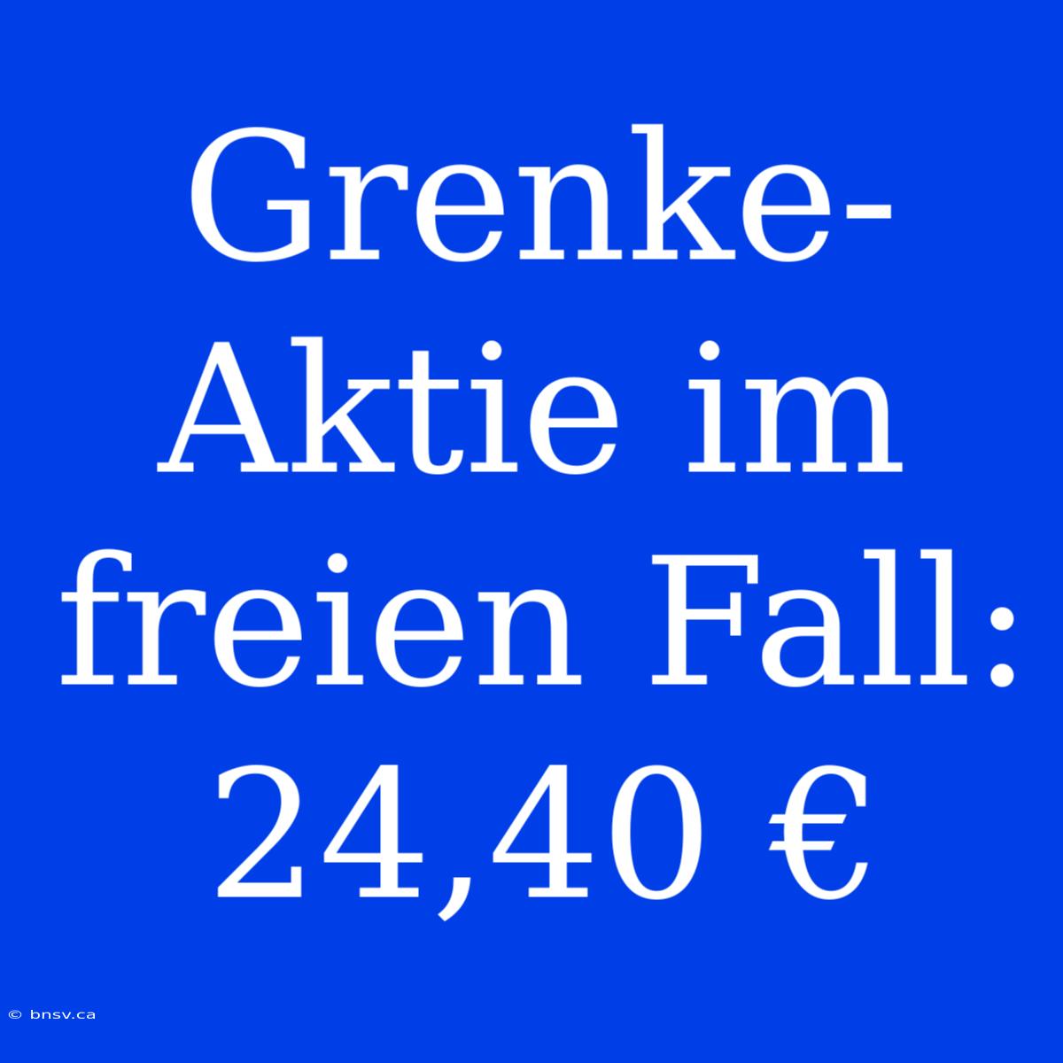 Grenke-Aktie Im Freien Fall: 24,40 €