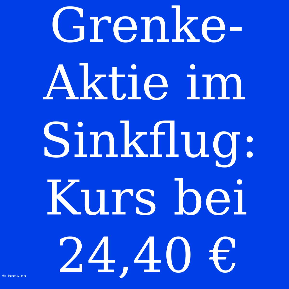 Grenke-Aktie Im Sinkflug: Kurs Bei 24,40 €