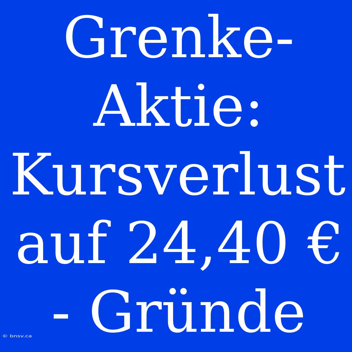 Grenke-Aktie: Kursverlust Auf 24,40 € - Gründe