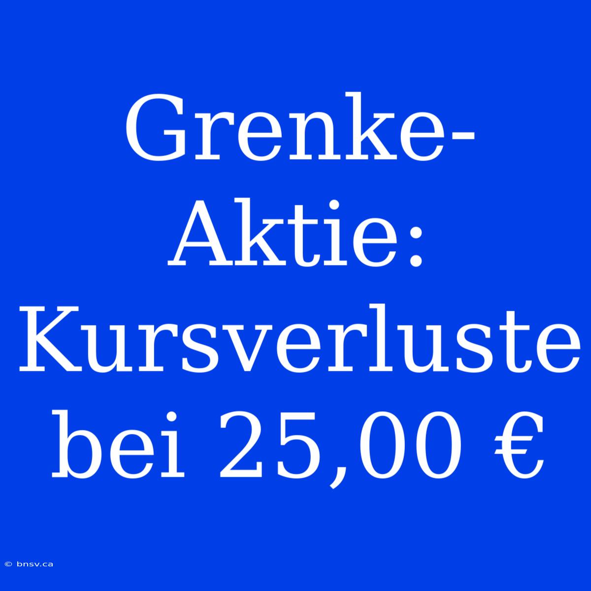 Grenke-Aktie: Kursverluste Bei 25,00 €