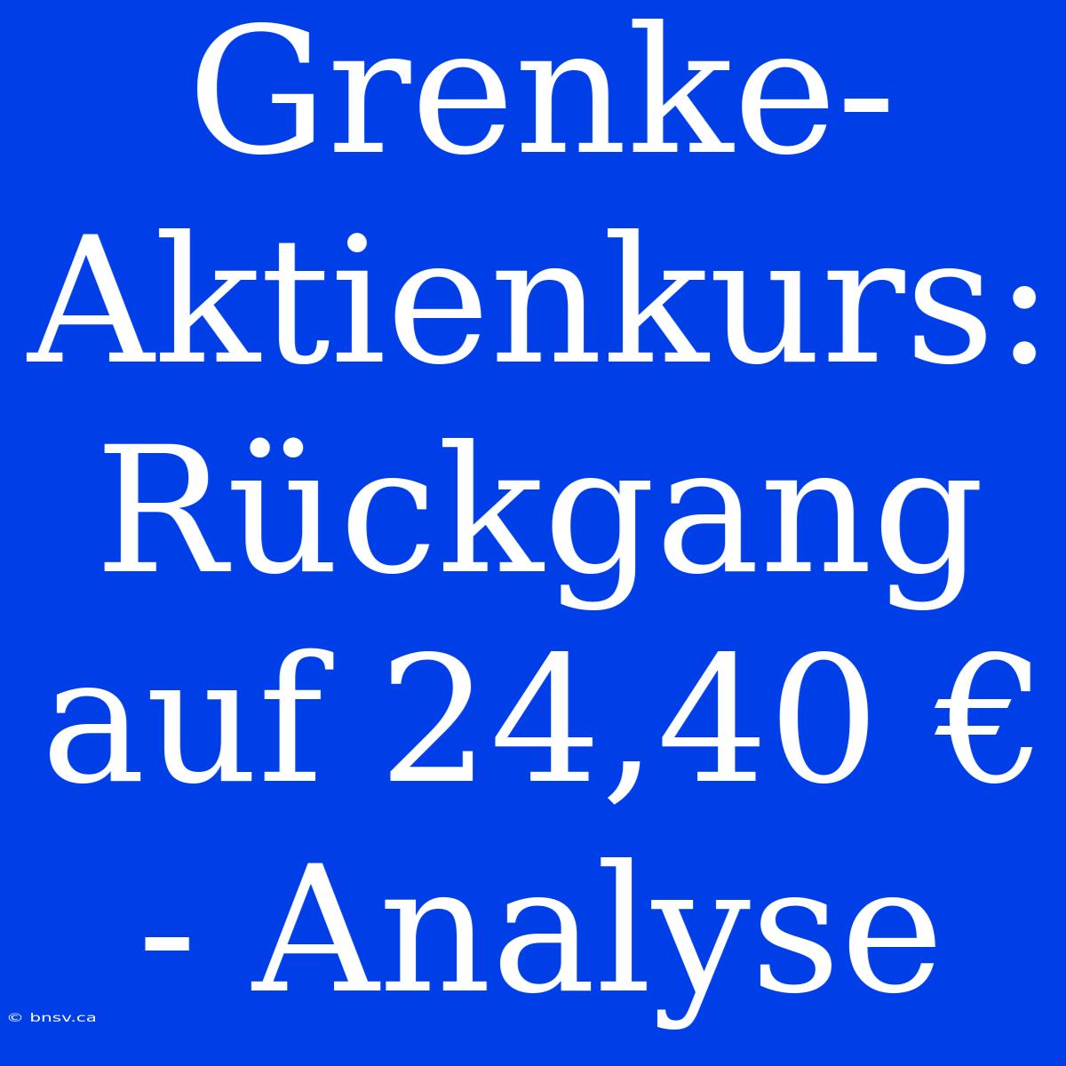 Grenke-Aktienkurs: Rückgang Auf 24,40 € - Analyse