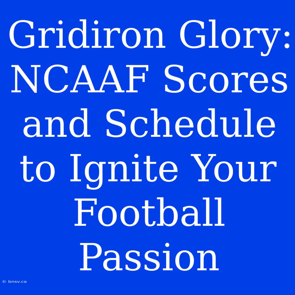 Gridiron Glory: NCAAF Scores And Schedule To Ignite Your Football Passion