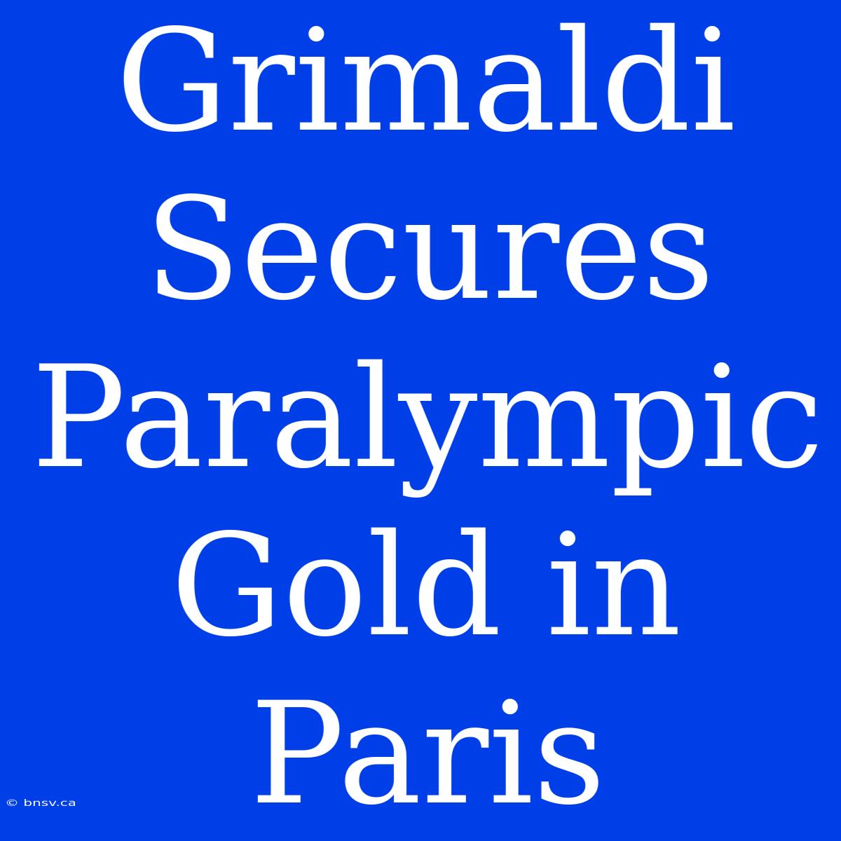 Grimaldi Secures Paralympic Gold In Paris