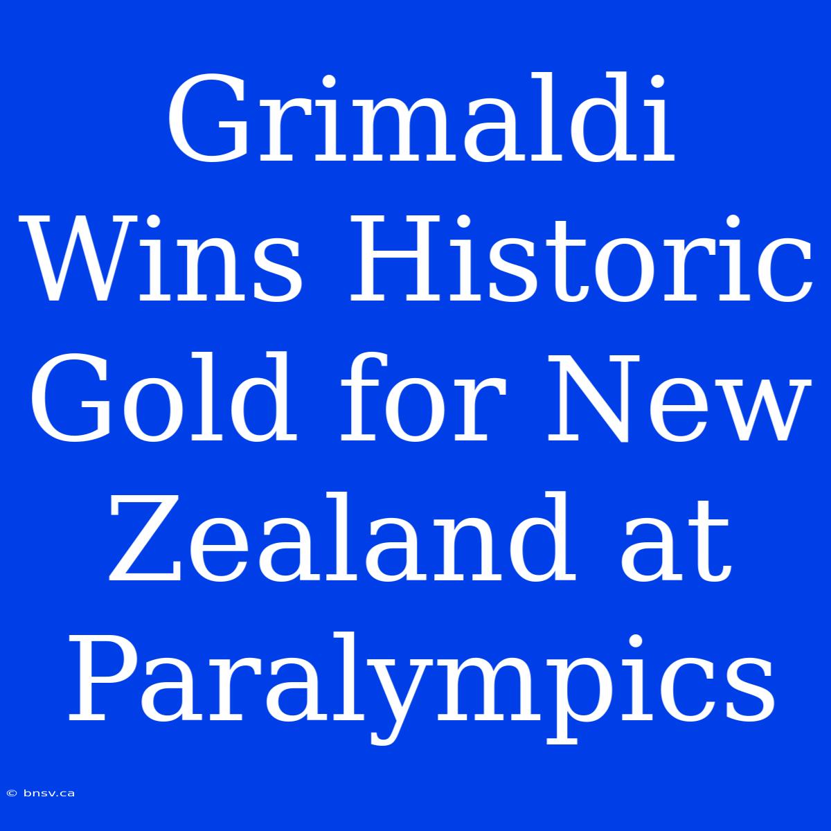 Grimaldi Wins Historic Gold For New Zealand At Paralympics