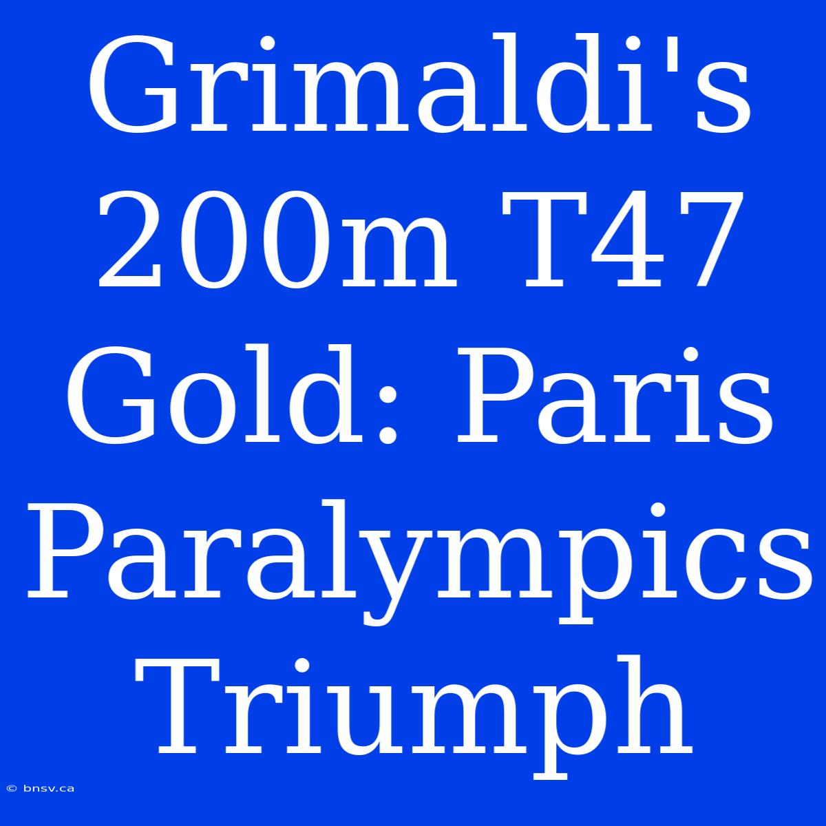 Grimaldi's 200m T47 Gold: Paris Paralympics Triumph