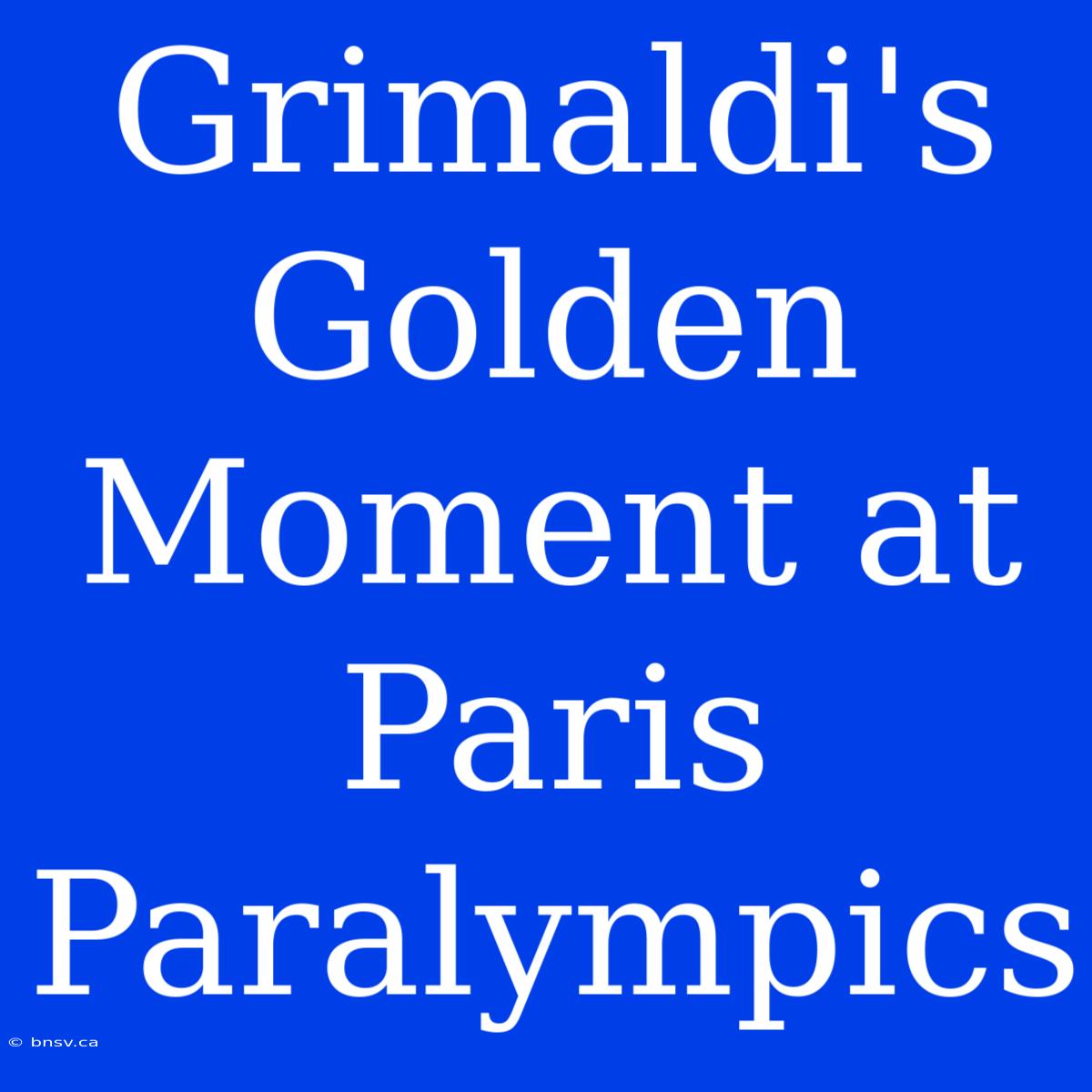 Grimaldi's Golden Moment At Paris Paralympics