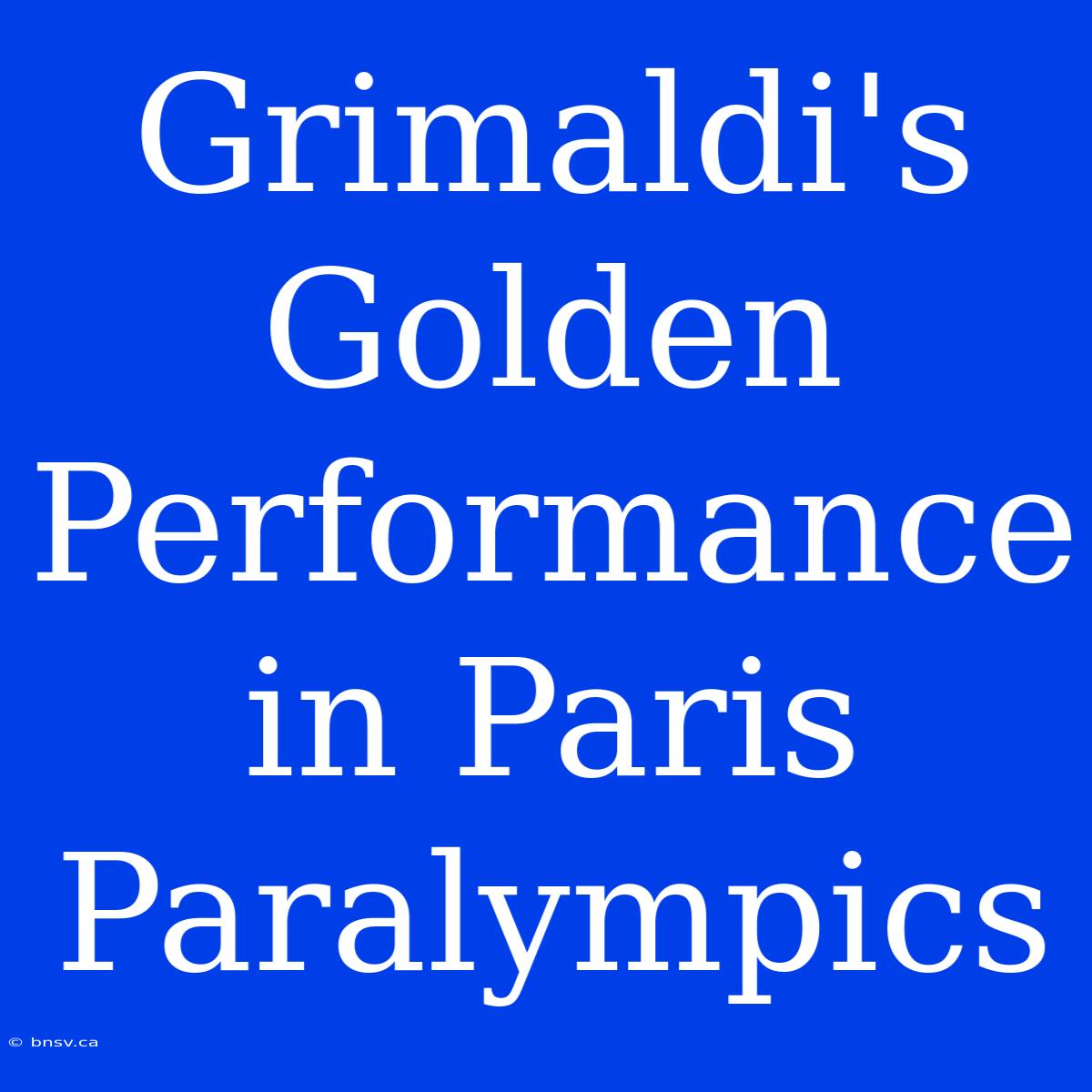 Grimaldi's Golden Performance In Paris Paralympics