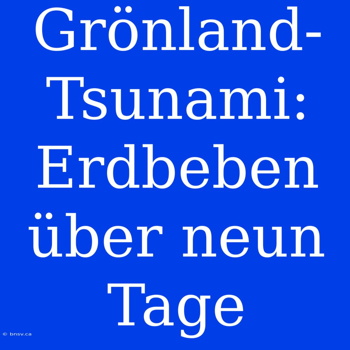 Grönland-Tsunami: Erdbeben Über Neun Tage