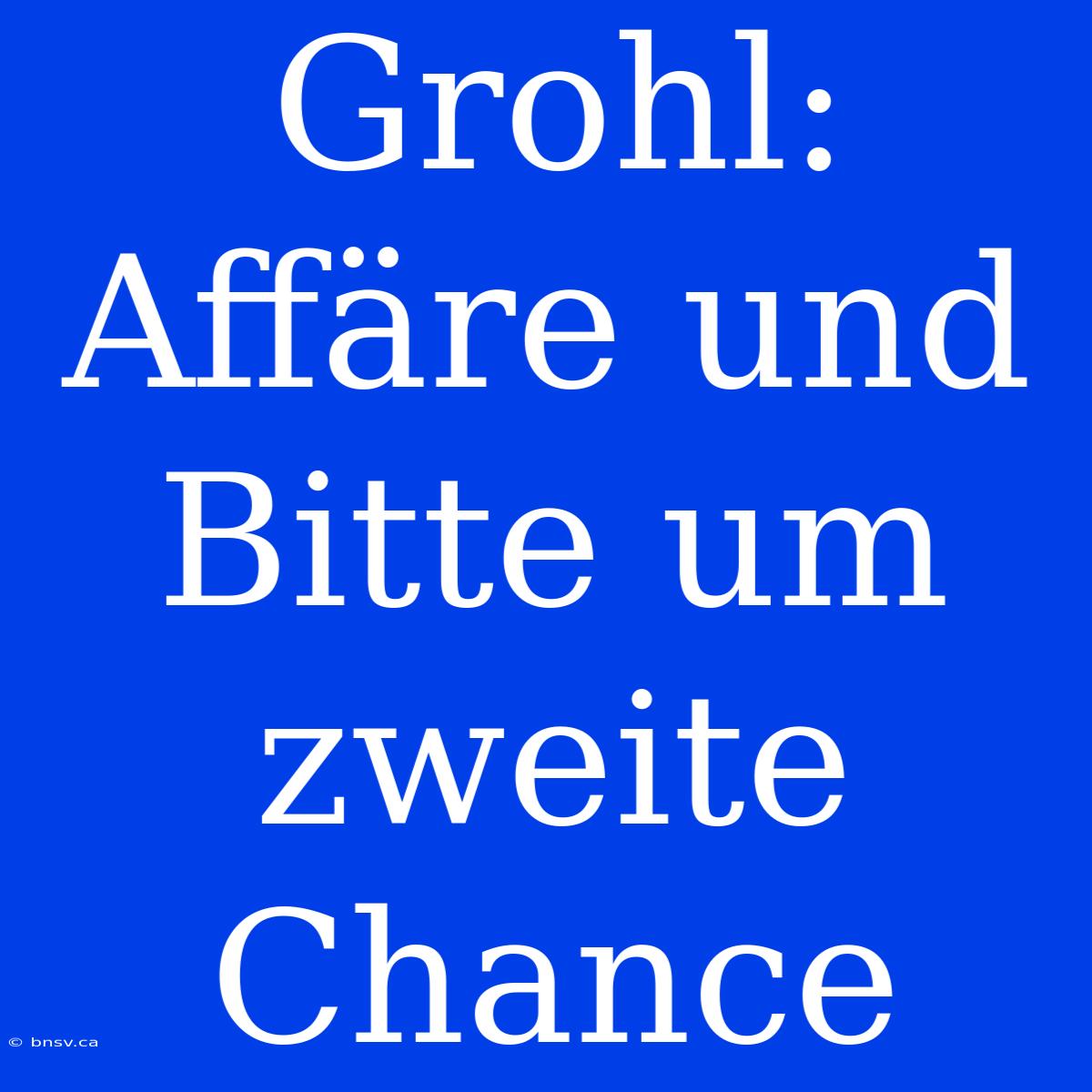 Grohl: Affäre Und Bitte Um Zweite Chance