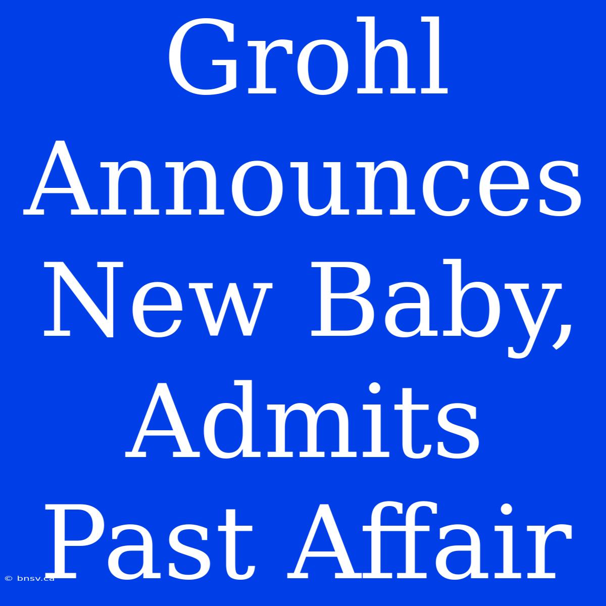 Grohl Announces New Baby, Admits Past Affair