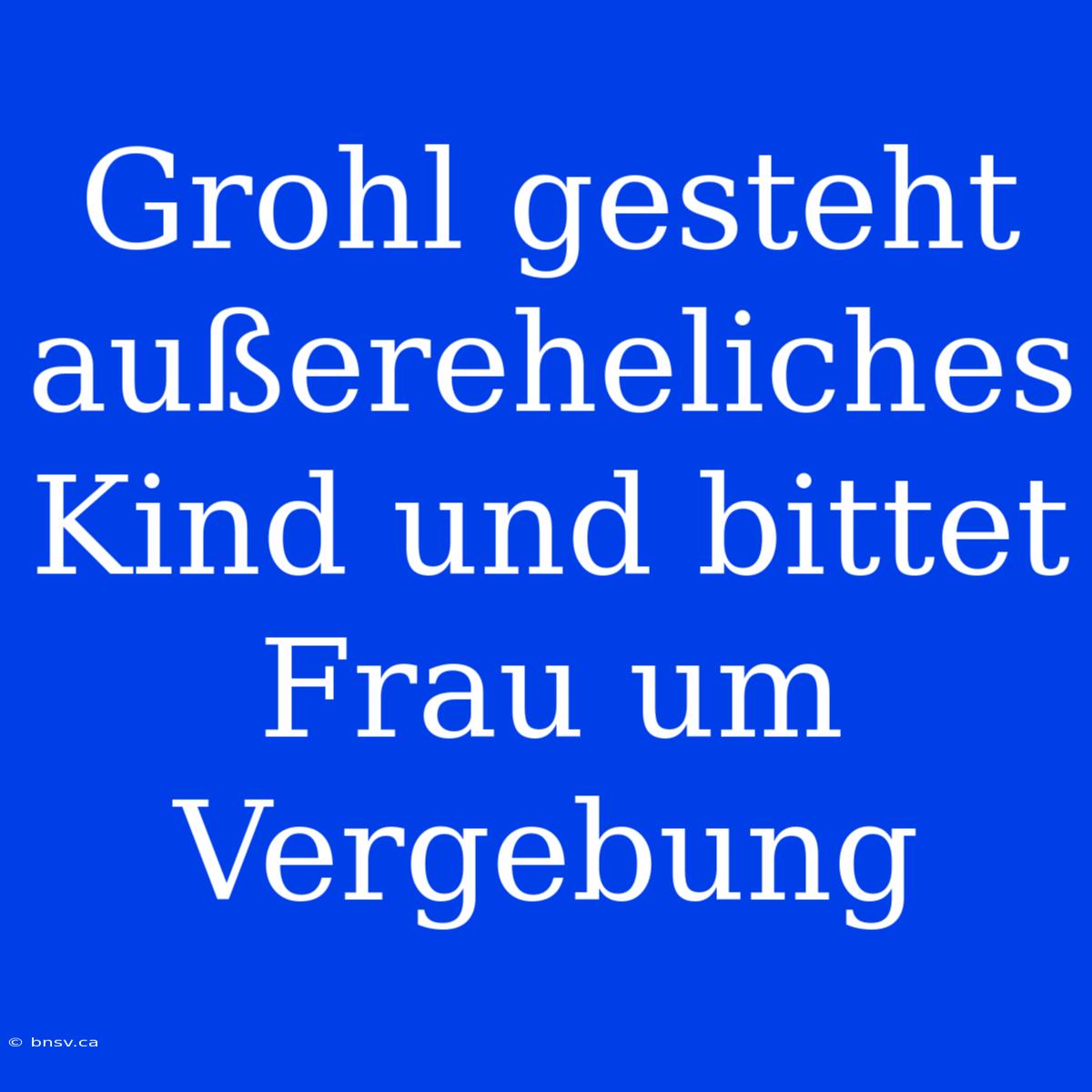 Grohl Gesteht Außereheliches Kind Und Bittet Frau Um Vergebung