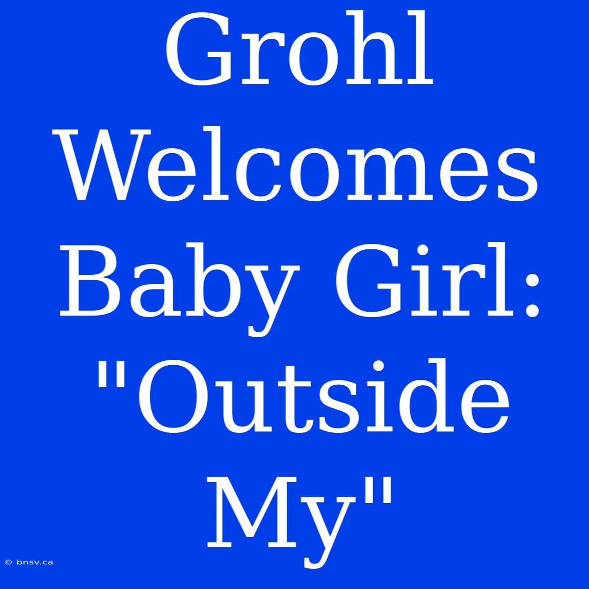 Grohl Welcomes Baby Girl: 