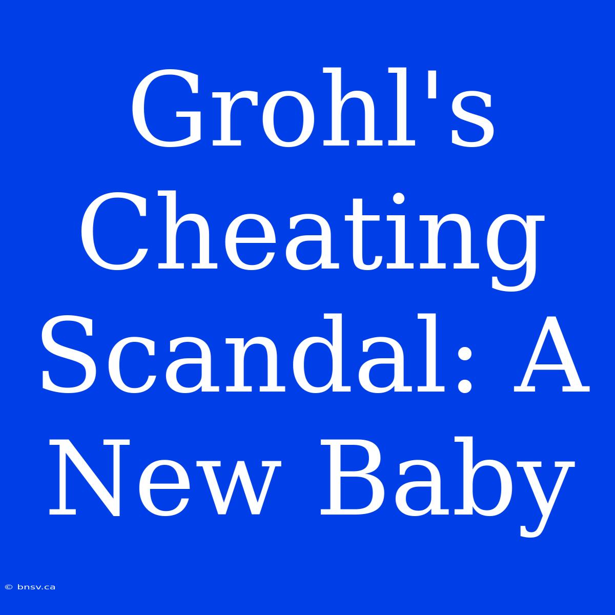 Grohl's Cheating Scandal: A New Baby