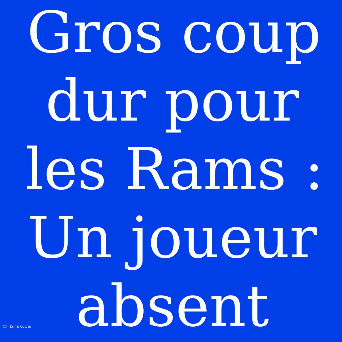 Gros Coup Dur Pour Les Rams : Un Joueur Absent