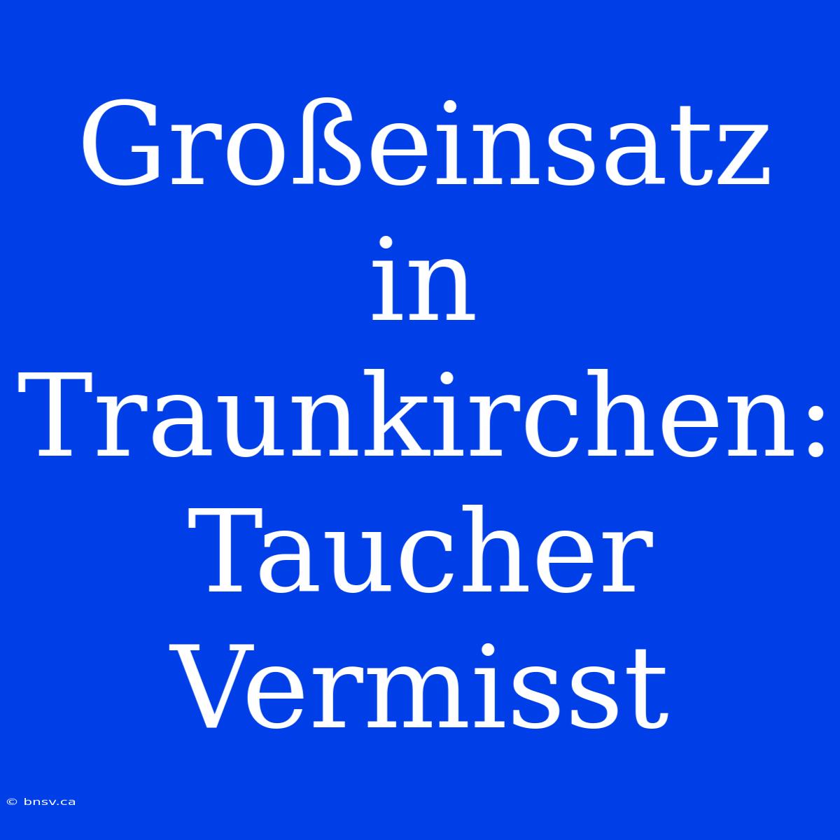 Großeinsatz In Traunkirchen: Taucher Vermisst