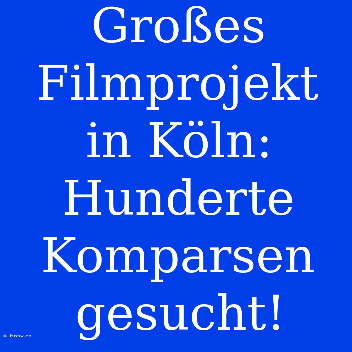 Großes Filmprojekt In Köln: Hunderte Komparsen Gesucht!