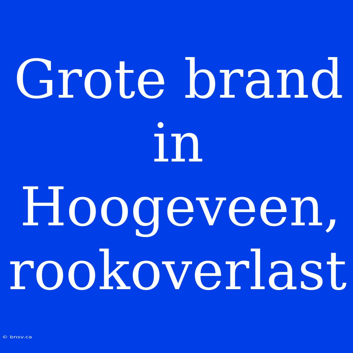 Grote Brand In Hoogeveen, Rookoverlast