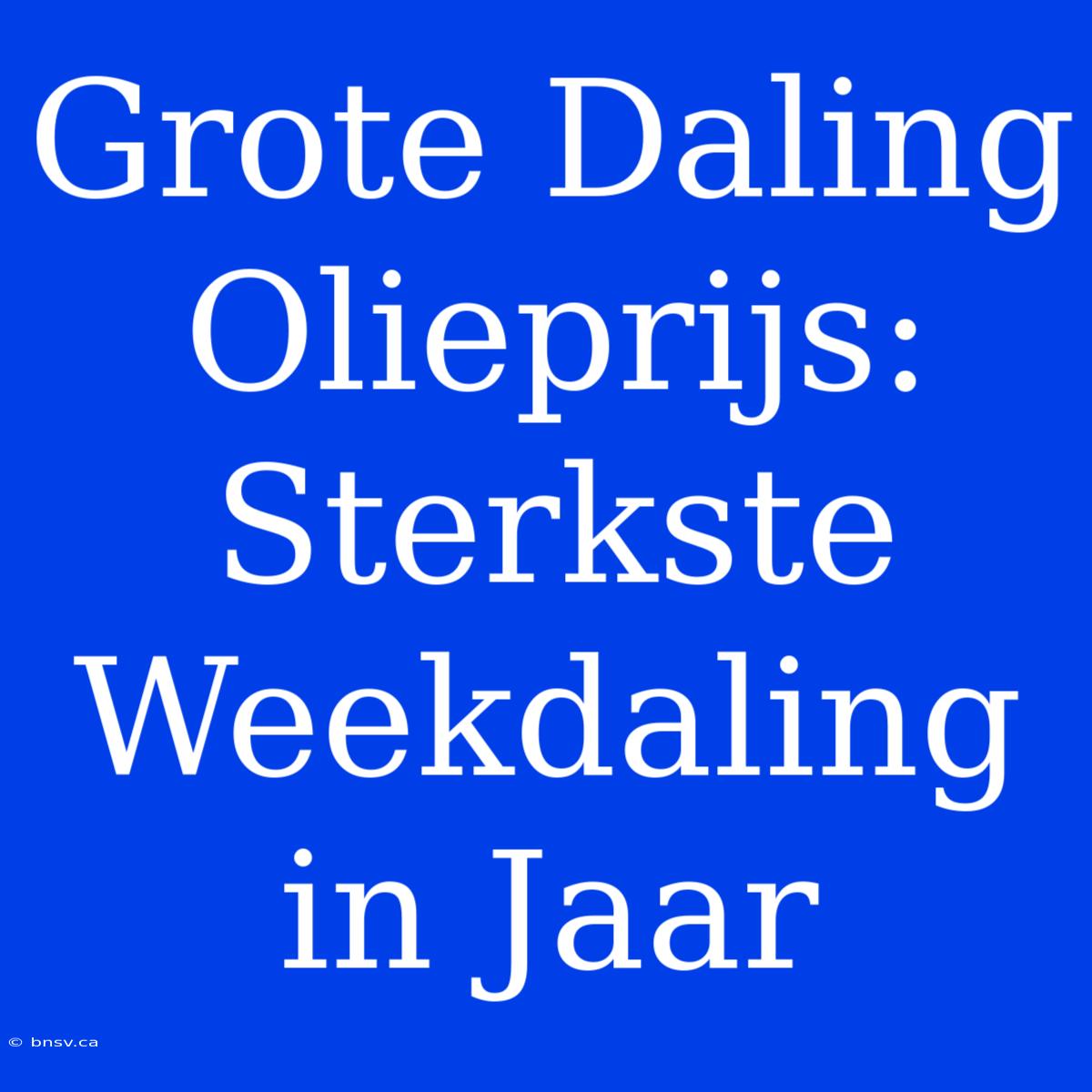 Grote Daling Olieprijs: Sterkste Weekdaling In Jaar