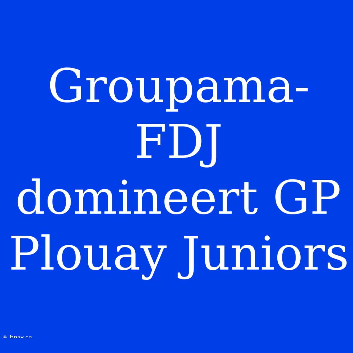 Groupama-FDJ Domineert GP Plouay Juniors