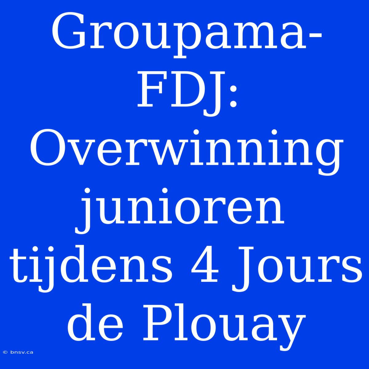 Groupama-FDJ: Overwinning Junioren Tijdens 4 Jours De Plouay