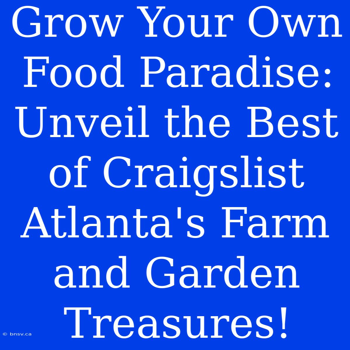 Grow Your Own Food Paradise: Unveil The Best Of Craigslist Atlanta's Farm And Garden Treasures!