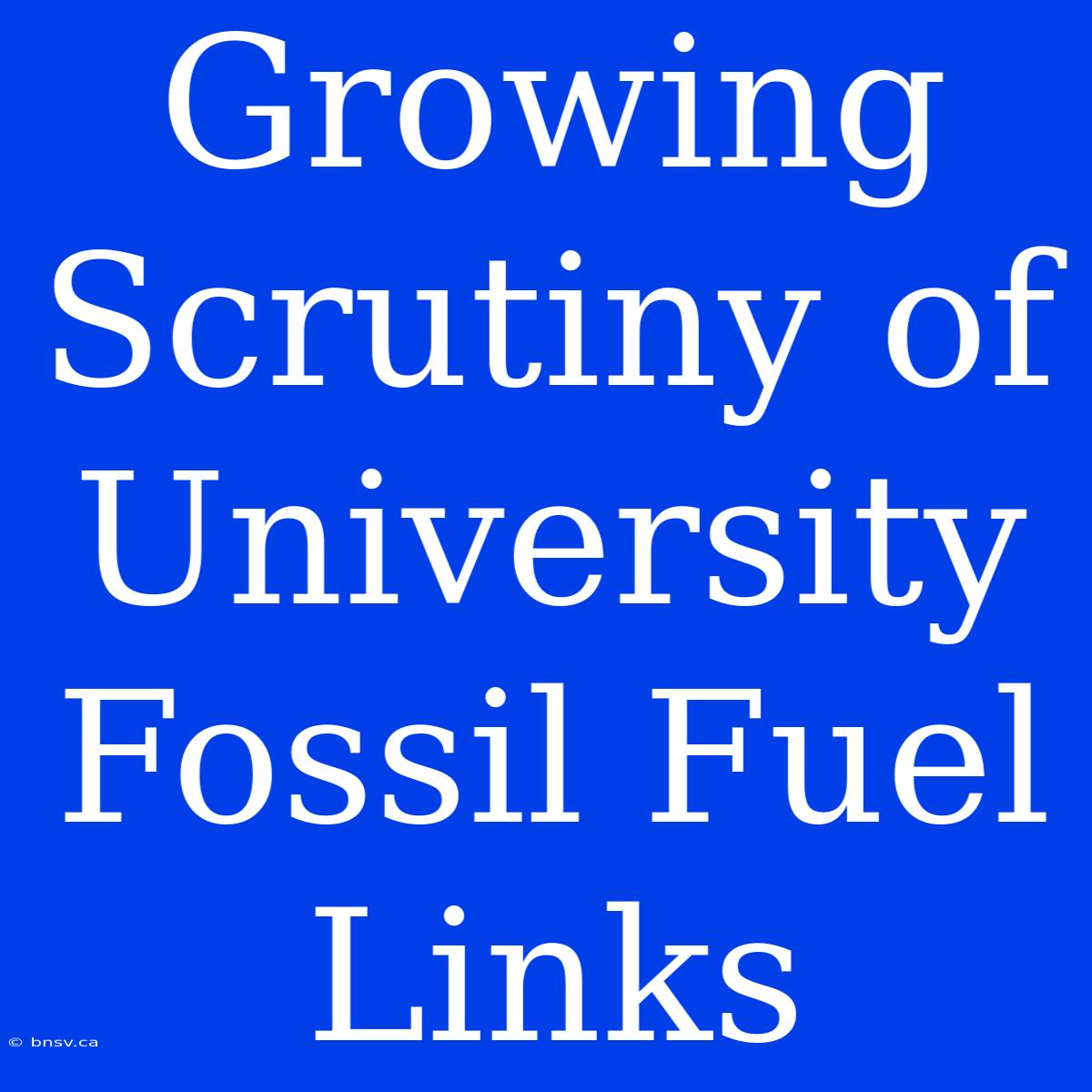 Growing Scrutiny Of University Fossil Fuel Links