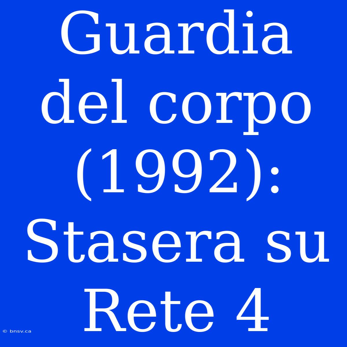 Guardia Del Corpo (1992): Stasera Su Rete 4