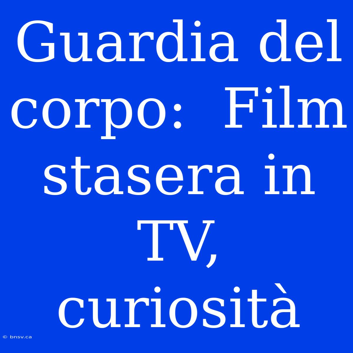 Guardia Del Corpo:  Film Stasera In TV, Curiosità