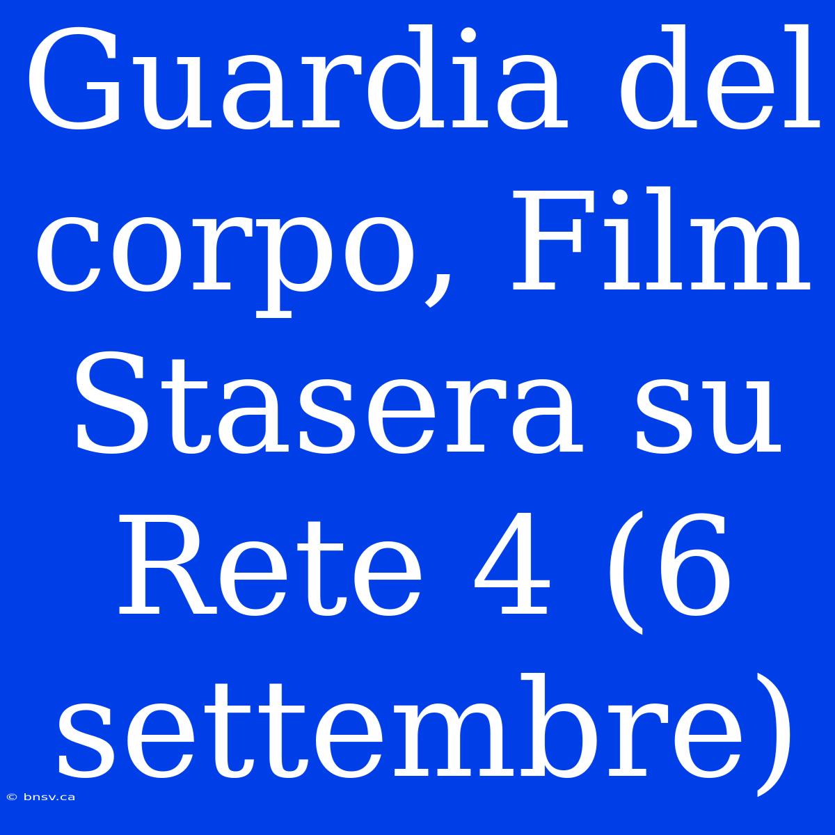 Guardia Del Corpo, Film Stasera Su Rete 4 (6 Settembre)