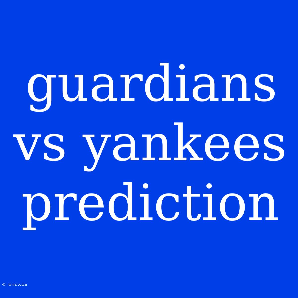 Guardians Vs Yankees Prediction