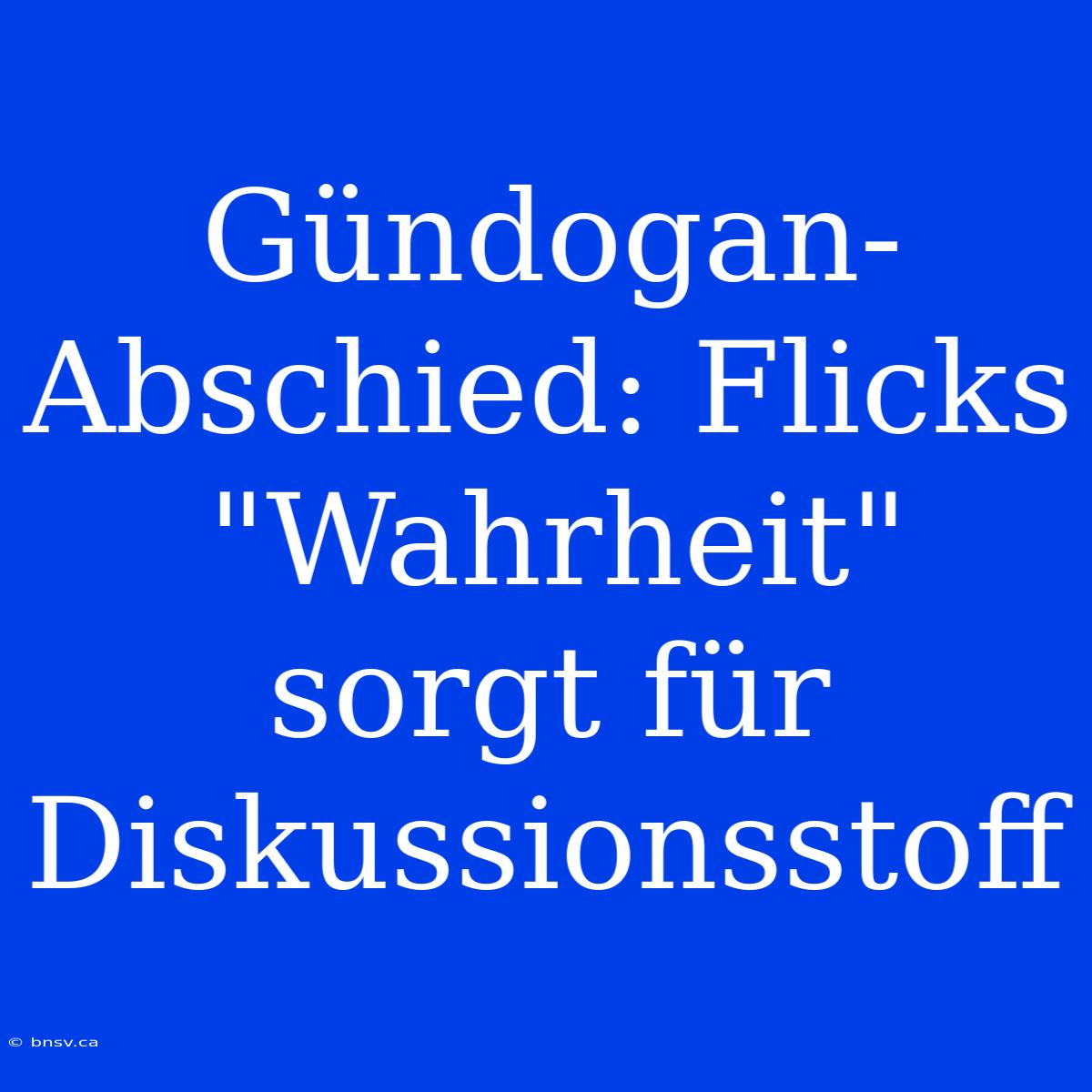 Gündogan-Abschied: Flicks 