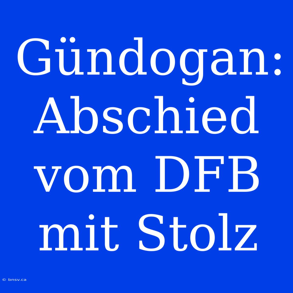 Gündogan: Abschied Vom DFB Mit Stolz