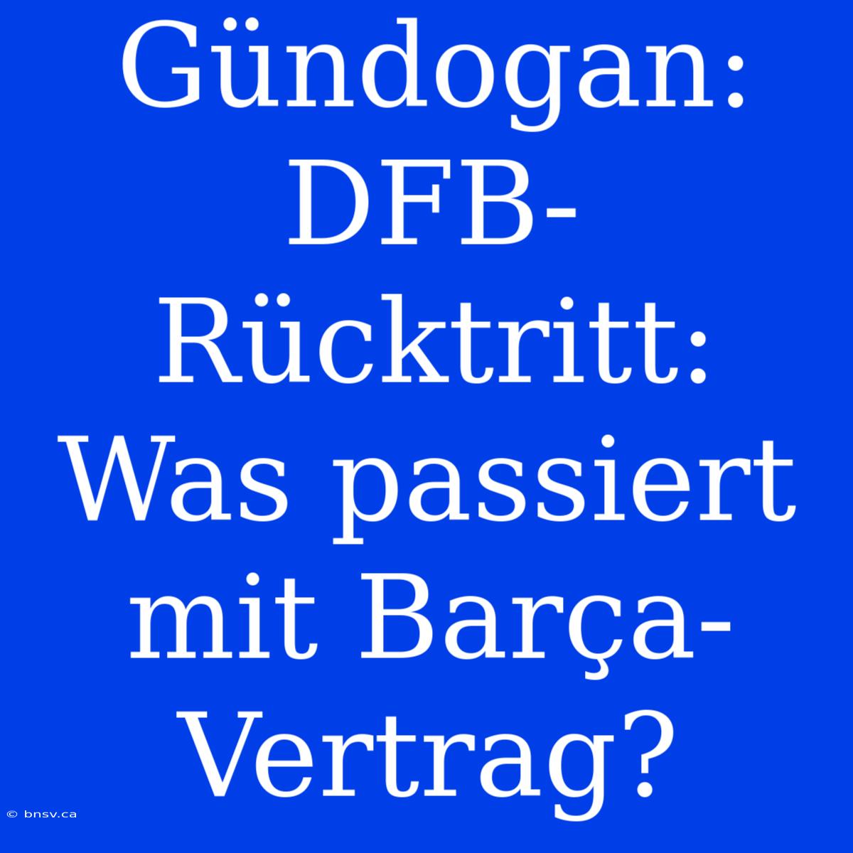 Gündogan:  DFB-Rücktritt:  Was Passiert Mit Barça-Vertrag?