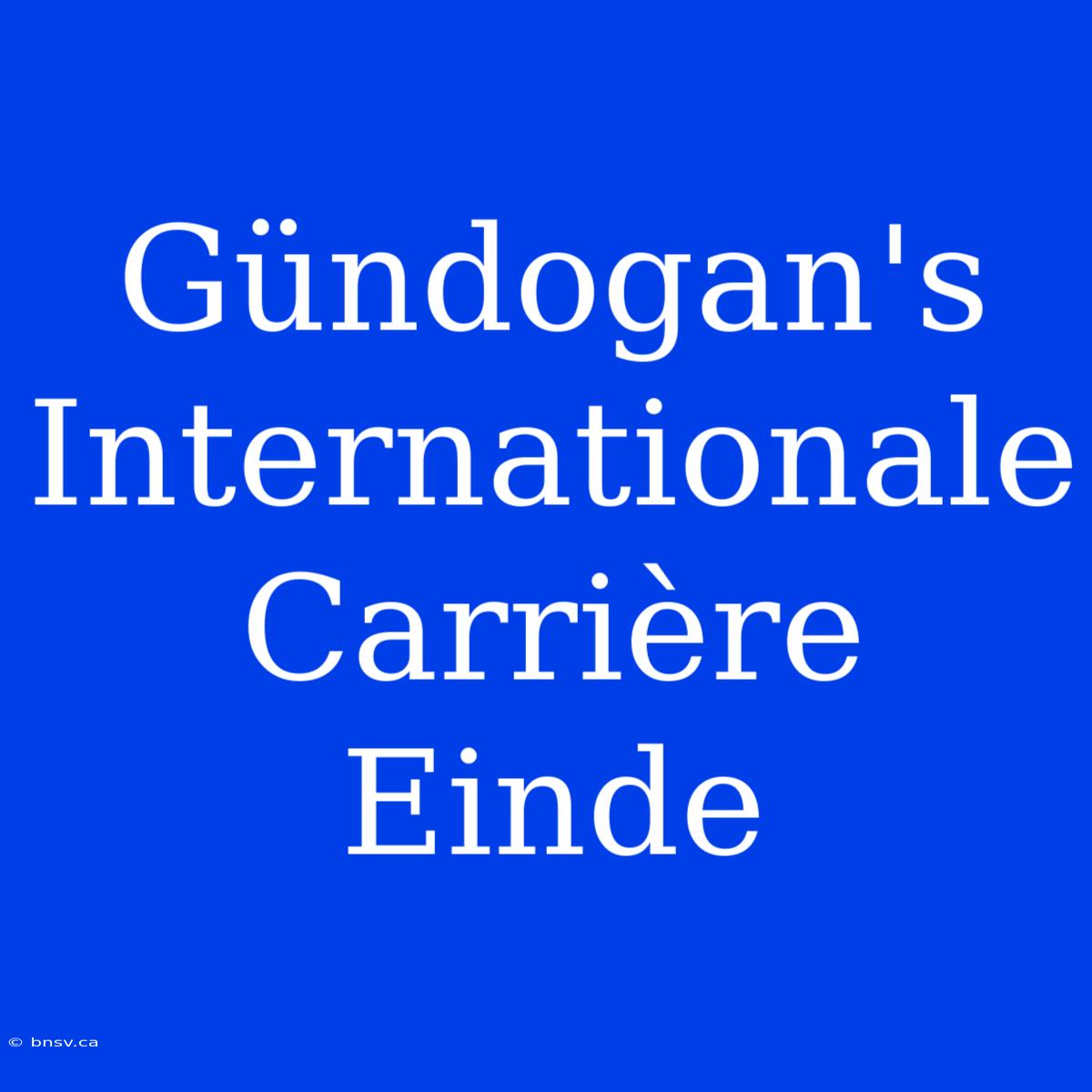 Gündogan's Internationale Carrière Einde